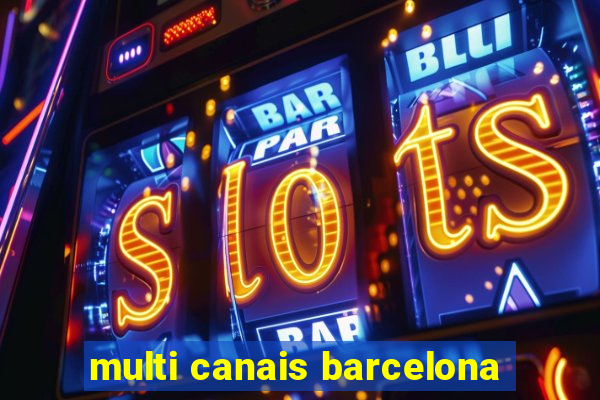 multi canais barcelona